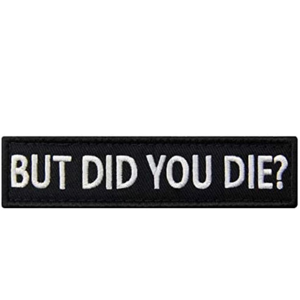 But Did You Die Morale Tactical Patch Embroidered Applique Fastener Hook & Loop
